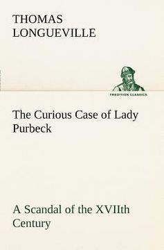 portada the curious case of lady purbeck a scandal of the xviith century (en Inglés)