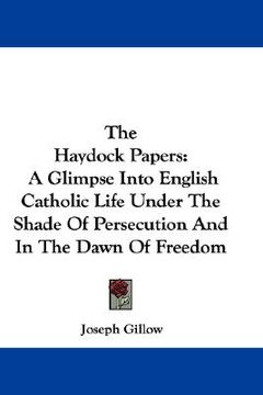 portada the haydock papers: a glimpse into english catholic life under the shade of persecution and in the dawn of freedom (in English)