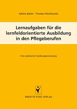 portada Lernaufgaben für die Lernfeldorientierte Ausbildung in den Pflegeberufen: Eine Praktische Handlungsa (en Alemán)