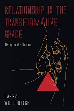 portada Relationship is the Transformative Space: Living in the not yet (en Inglés)