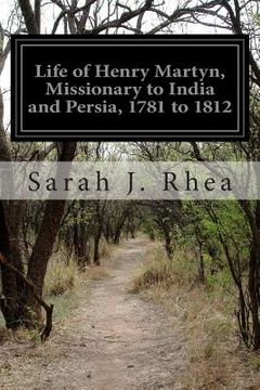 portada Life of Henry Martyn, Missionary to India and Persia, 1781 to 1812 (en Inglés)