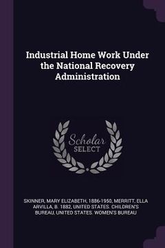 portada Industrial Home Work Under the National Recovery Administration (en Inglés)