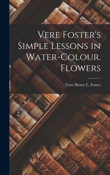 portada Vere Foster's Simple Lessons in Water-Colour. Flowers (en Inglés)