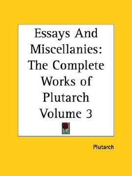 portada essays and miscellanies: the complete works of plutarch volume 3 (in English)