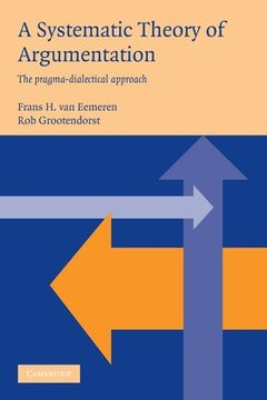 portada A Systematic Theory of Argumentation Paperback: The Pragma-Dialectical Approach 