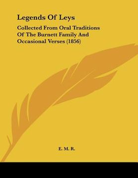 portada legends of leys: collected from oral traditions of the burnett family and occasional verses (1856) (en Inglés)