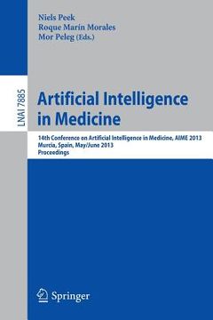 portada Artificial Intelligence in Medicine: 14th Conference on Artificial Intelligence in Medicine, Aime 2013, Murcia, Spain, May 29 -- June 1, 2013, Proceed (en Inglés)