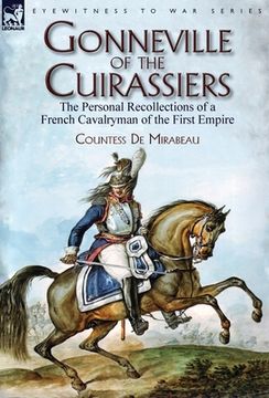 portada Gonneville of the Cuirassiers: the Personal Recollections of a French Cavalryman of the First Empire (en Inglés)