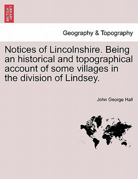 portada notices of lincolnshire. being an historical and topographical account of some villages in the division of lindsey. (en Inglés)