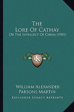portada the lore of cathay: or the intellect of china (1901) (en Inglés)