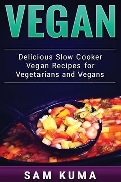 portada Vegan: Delicious Slow Cooker Vegan Recipes for Vegetarians and Raw Vegans (en Inglés)