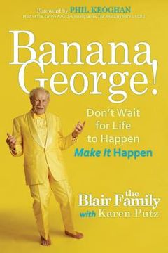 portada Banana George!: Don't Wait for Life to Happen Make It Happen (en Inglés)