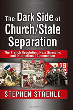 portada The Dark Side of Church/State Separation: The French Revolution, Nazi Germany, and International Communism (en Inglés)