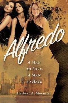 portada Alfredo: A Man to Love, A Man to Hate (en Inglés)