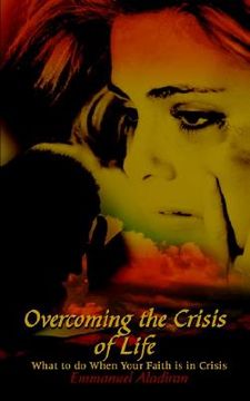 portada overcoming the crisis of life: what to do when your faith is in crisis (en Inglés)