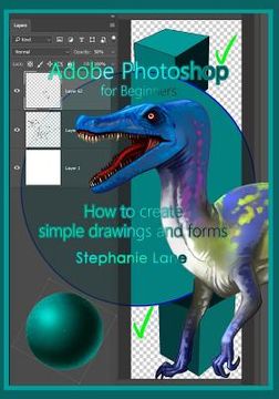 portada Adobe Photoshop for Beginners: How to create simple drawings and forms (in English)