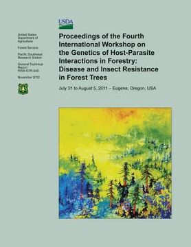 portada Proceedings of the Fourth International Workshop on the Genetics of Host- Parasite Interactions in Forestry: Disease and Insect Resistance in Forest T (en Inglés)