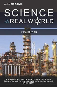 portada Science in the Real World: A simplified story of how technology using chemistry and physics is used in the real world of industry (en Inglés)