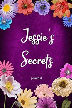portada Jessie's Secrets Journal: Custom Personalized Gift for Jessie, Floral Pink Lined Not Journal to Write in With Colorful Flowers on Cover. (Customized Nots) 
