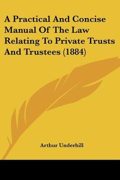 portada a practical and concise manual of the law relating to private trusts and trustees (1884) (en Inglés)