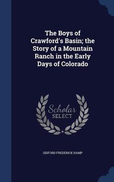 portada The Boys of Crawford's Basin; the Story of a Mountain Ranch in the Early Days of Colorado (en Inglés)