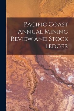 portada Pacific Coast Annual Mining Review and Stock Ledger (en Inglés)
