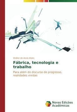 portada Fábrica, tecnologia e trabalho: Para além do discurso de progresso, realidades vividas (Portuguese Edition)