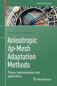 portada Anisotropic Hp-Mesh Adaptation Methods: Theory, Implementation and Applications (in English)