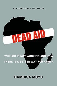 portada Dead Aid: Why aid is not Working and how There is a Better way for Africa (en Inglés)