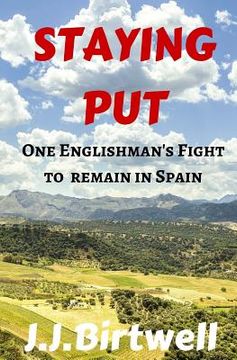 portada Staying Put: One Englishman's Fight to Remain in Spain (en Inglés)