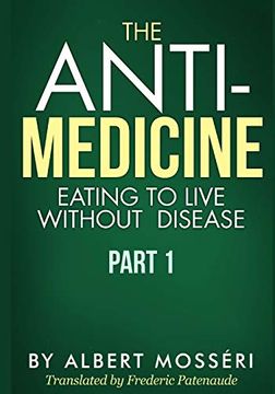 portada The Anti-Medicine - Eating to Live Without Disease: Part 1 (en Inglés)
