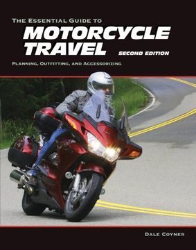 portada The Essential Guide to Motorcycle Travel, 2nd Edition: Planning, Outfitting, and Accessorizing (Essential Guide Series)