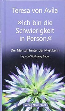 portada Ich bin die Schwierigkeit in Person. Der Mensch Hinter der Mystikerin (Spiritualität) (in German)