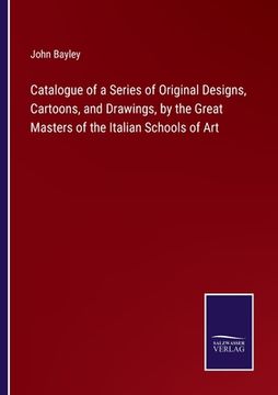 portada Catalogue of a Series of Original Designs, Cartoons, and Drawings, by the Great Masters of the Italian Schools of Art 