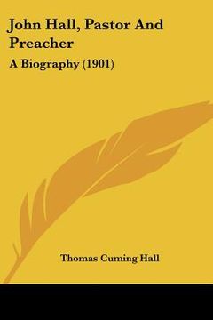 portada john hall, pastor and preacher: a biography (1901) (en Inglés)