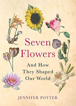 portada Seven Flowers: And How They Shaped Our World