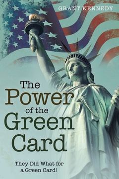 portada The Power of the Green Card: They Did What for a Green Card! (in English)