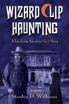 portada The Wizard Clip Haunting: A True Early American Ghost Story (en Inglés)