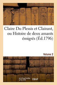portada Claire Du Plessis Et Clairant, Ou Histoire de Deux Amants Emigres. Volume 2 (Litterature)