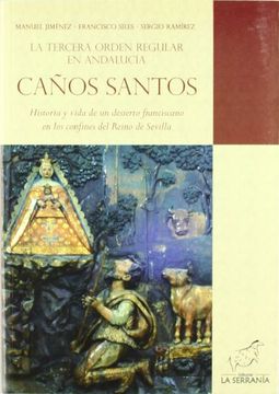portada Caños Santos, la Tercera Orden Regular en Andalucía: Historia y Vida de un Desierto Franciscano en los Confines del Reino de Sevilla