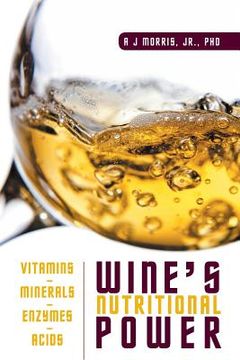 portada Wine's Nutritional Power: Vitamins - Minerals - Enzymes - Acids (in English)