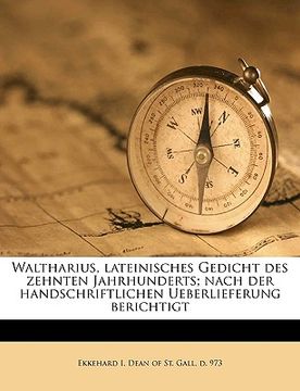 portada Waltharius, Lateinisches Gedicht Des Zehnten Jahrhunderts; Nach Der Handschriftlichen Ueberlieferung Berichtigt (en Alemán)