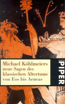 portada Michael Kohlmeiers Neue Sagen des Klassischen Altertums: Von eos bis Aeneas (Serie Piper)