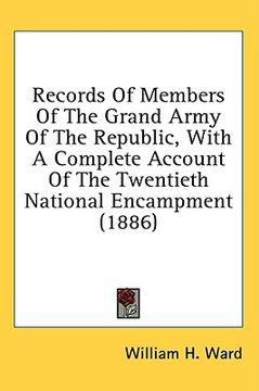 portada records of members of the grand army of the republic, with a complete account of the twentieth national encampment (1886) (en Inglés)