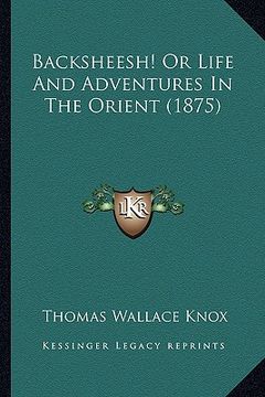 portada backsheesh! or life and adventures in the orient (1875) (en Inglés)