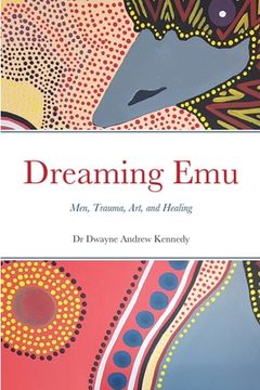 portada Dreaming Emu: Men, Trauma, Art, and Healing (en Inglés)