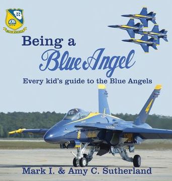 portada Being a Blue Angel: Every Kid's Guide to the Blue Angels (in English)