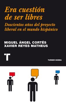 portada Era Cuestión de ser Libres: Doscientos Años del Proyecto Liberal en el Mundo Hispánico (Noema) (in Spanish)