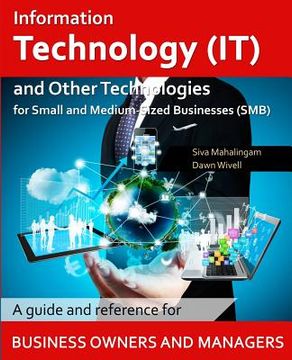 portada Information Technology and Other Technologies for Small and Medium-Sized Businesses: A Guide and Reference for Business Owners and Managers (en Inglés)