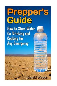 portada Prepper's Guide: How to Store Water for Drinking and Cooking for Any Emergency: (Survival Guide, Survival Gear) (en Inglés)